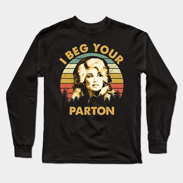 Dolly Gift Vintage I Beg Your Parton Long Sleeve T-Shirt by RomanDanielsArt